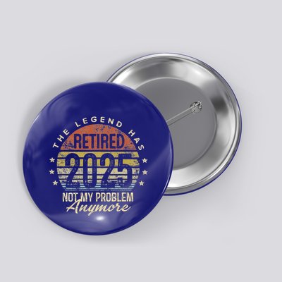 Retired 2025 Not My Problem Anymore Retirement Button