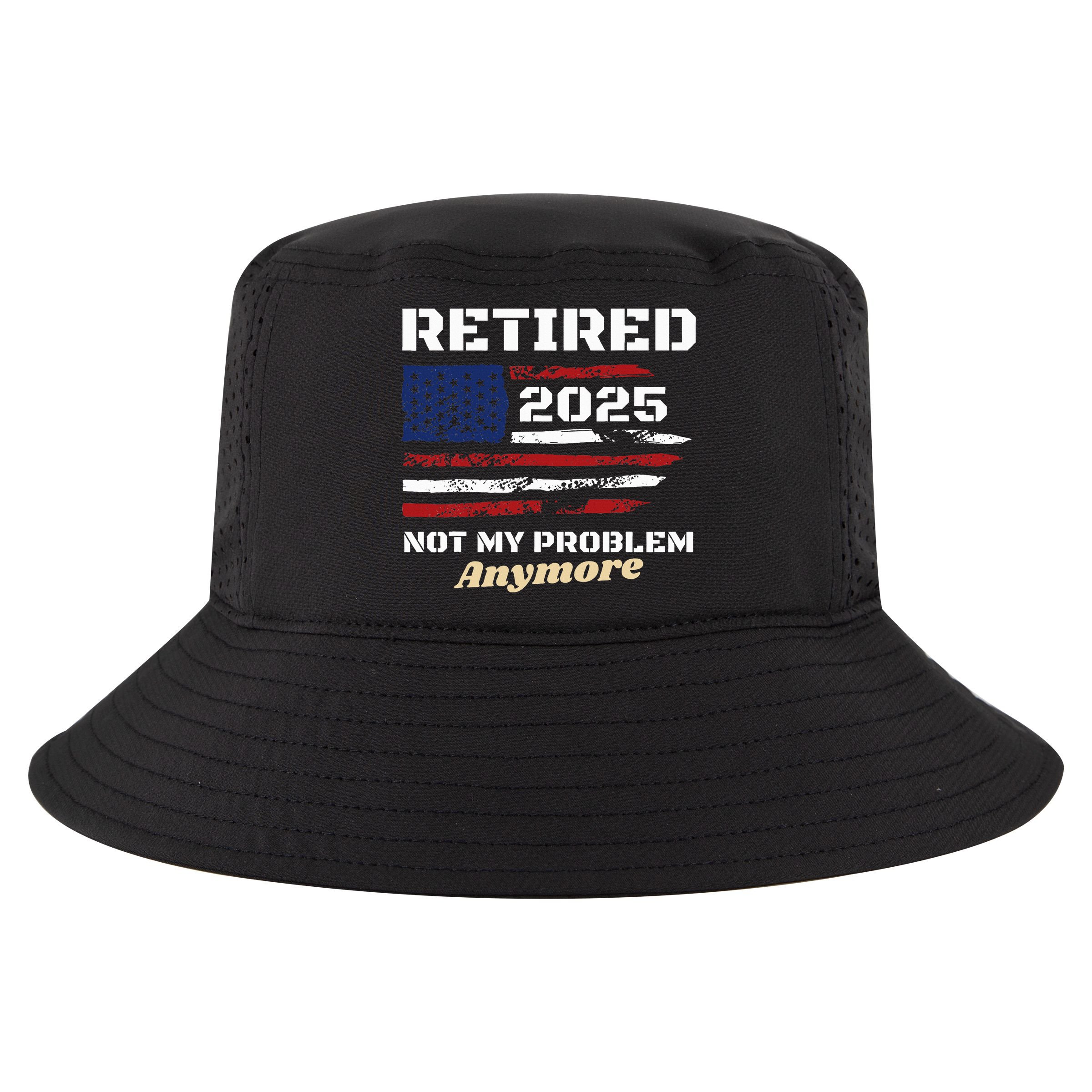 Retired 2025 Not My Problem Anymore American Flag Retirement Cool Comfort Performance Bucket Hat