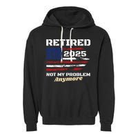 Retired 2025 Not My Problem Anymore American Flag Retirement Garment-Dyed Fleece Hoodie