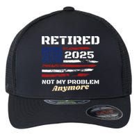Retired 2025 Not My Problem Anymore American Flag Retirement Flexfit Unipanel Trucker Cap