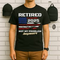 Retired 2025 Not My Problem Anymore American Flag Retirement T-Shirt