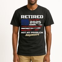 Retired 2025 Not My Problem Anymore American Flag Retirement Tall T-Shirt