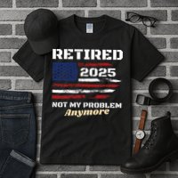 Retired 2025 Not My Problem Anymore American Flag Retirement Tall T-Shirt