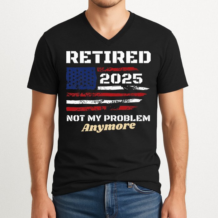Retired 2025 Not My Problem Anymore American Flag Retirement V-Neck T-Shirt