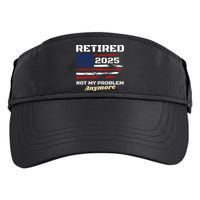 Retired 2025 Not My Problem Anymore American Flag Retirement Adult Drive Performance Visor