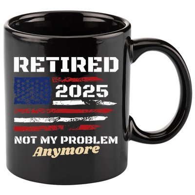 Retired 2025 Not My Problem Anymore American Flag Retirement 11oz C Handle Ceramic Mug