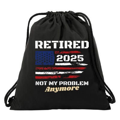 Retired 2025 Not My Problem Anymore American Flag Retirement Drawstring Bag