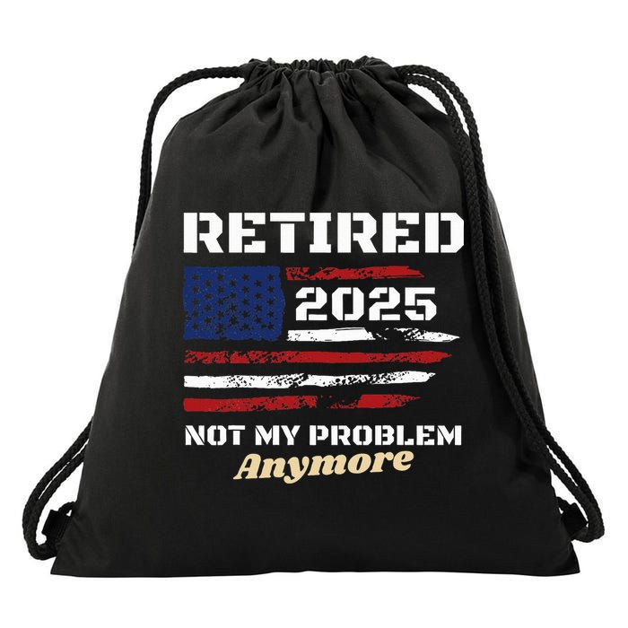 Retired 2025 Not My Problem Anymore American Flag Retirement Drawstring Bag