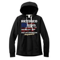 Retired 2025 Not My Problem Anymore American Flag Retirement Women's Fleece Hoodie