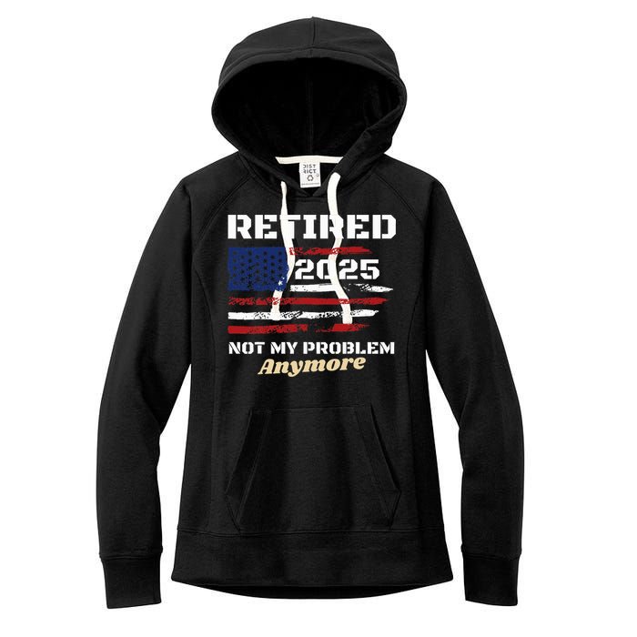 Retired 2025 Not My Problem Anymore American Flag Retirement Women's Fleece Hoodie