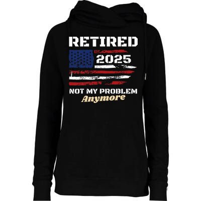 Retired 2025 Not My Problem Anymore American Flag Retirement Womens Funnel Neck Pullover Hood