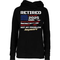 Retired 2025 Not My Problem Anymore American Flag Retirement Womens Funnel Neck Pullover Hood