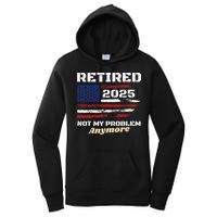 Retired 2025 Not My Problem Anymore American Flag Retirement Women's Pullover Hoodie