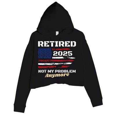 Retired 2025 Not My Problem Anymore American Flag Retirement Crop Fleece Hoodie