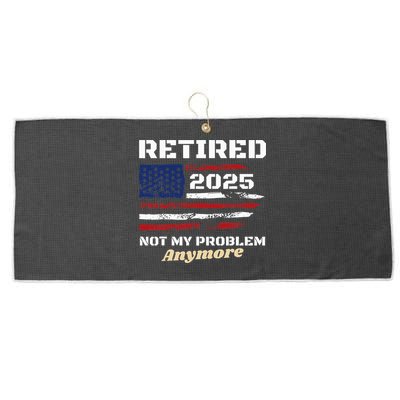 Retired 2025 Not My Problem Anymore American Flag Retirement Large Microfiber Waffle Golf Towel