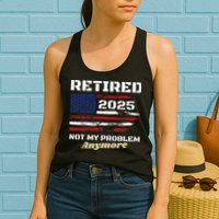Retired 2025 Not My Problem Anymore American Flag Retirement Womens Tank Top