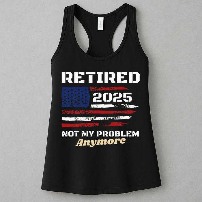 Retired 2025 Not My Problem Anymore American Flag Retirement Womens Tank Top