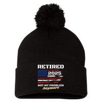 Retired 2025 Not My Problem Anymore American Flag Retirement Pom Pom 12in Knit Beanie