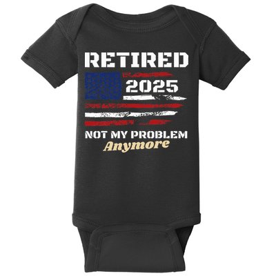 Retired 2025 Not My Problem Anymore American Flag Retirement Baby Bodysuit