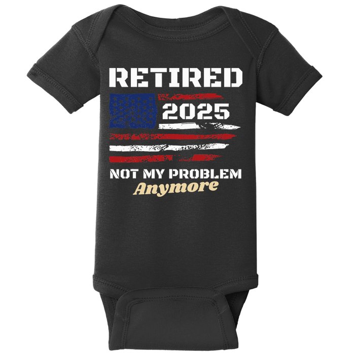 Retired 2025 Not My Problem Anymore American Flag Retirement Baby Bodysuit