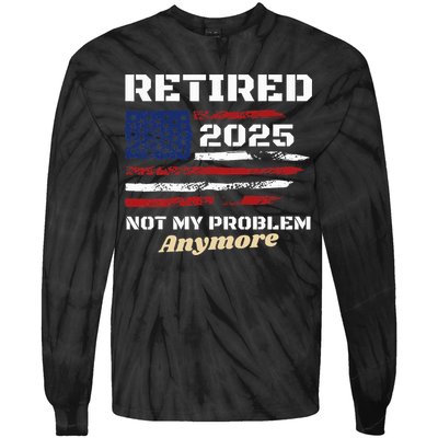 Retired 2025 Not My Problem Anymore American Flag Retirement Tie-Dye Long Sleeve Shirt