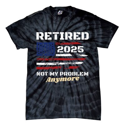 Retired 2025 Not My Problem Anymore American Flag Retirement Tie-Dye T-Shirt