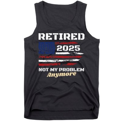 Retired 2025 Not My Problem Anymore American Flag Retirement Tank Top