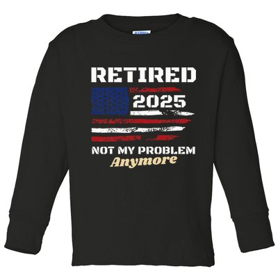Retired 2025 Not My Problem Anymore American Flag Retirement Toddler Long Sleeve Shirt