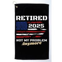 Retired 2025 Not My Problem Anymore American Flag Retirement Golf Towel
