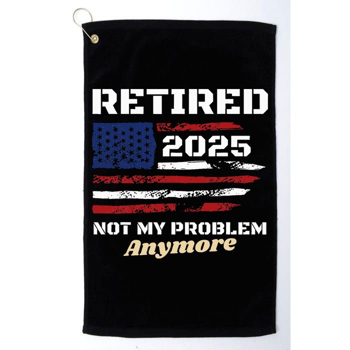 Retired 2025 Not My Problem Anymore American Flag Retirement Golf Towel