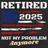 Retired 2025 Not My Problem Anymore American Flag Retirement Golf Towel