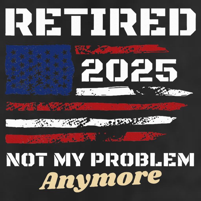 Retired 2025 Not My Problem Anymore American Flag Retirement Golf Towel