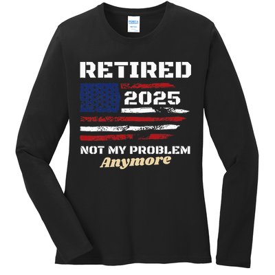 Retired 2025 Not My Problem Anymore American Flag Retirement Ladies Long Sleeve Shirt