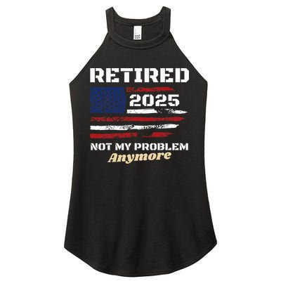 Retired 2025 Not My Problem Anymore American Flag Retirement Women's Perfect Tri Rocker Tank