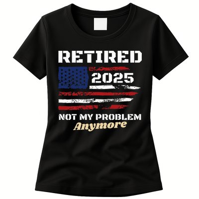 Retired 2025 Not My Problem Anymore American Flag Retirement Womens T-Shirt