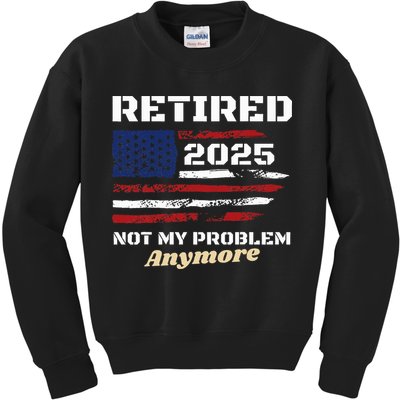 Retired 2025 Not My Problem Anymore American Flag Retirement Kids Sweatshirt