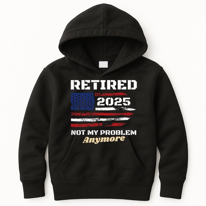 Retired 2025 Not My Problem Anymore American Flag Retirement Kids Hoodie