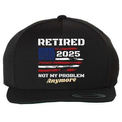 Retired 2025 Not My Problem Anymore American Flag Retirement Wool Snapback Cap