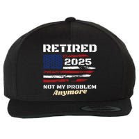 Retired 2025 Not My Problem Anymore American Flag Retirement Wool Snapback Cap
