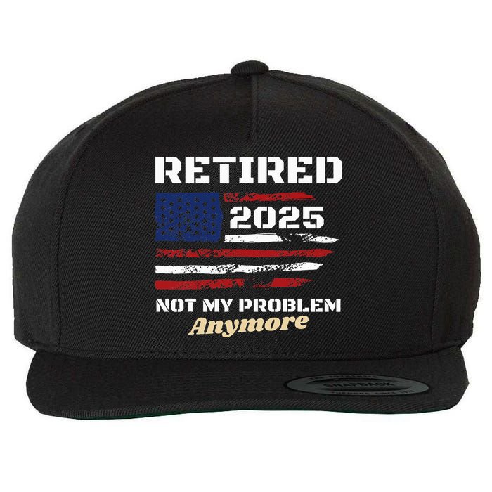Retired 2025 Not My Problem Anymore American Flag Retirement Wool Snapback Cap