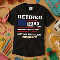 Retired 2025 Not My Problem Anymore American Flag Retirement Kids T-Shirt