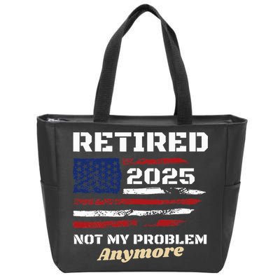 Retired 2025 Not My Problem Anymore American Flag Retirement Zip Tote Bag