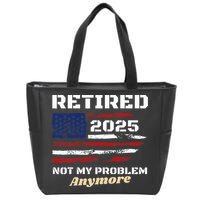 Retired 2025 Not My Problem Anymore American Flag Retirement Zip Tote Bag