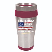 Retired 2025 Not My Problem Anymore American Flag Retirement 16oz Travel Tumbler