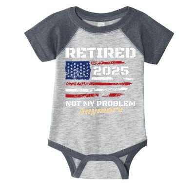 Retired 2025 Not My Problem Anymore American Flag Retirement Infant Baby Jersey Bodysuit