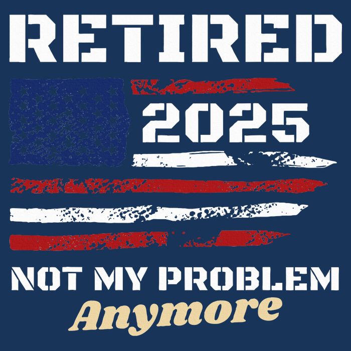 Retired 2025 Not My Problem Anymore American Flag Retirement Infant Baby Jersey Bodysuit