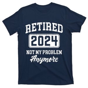 Retired 2024 Not My Problem Anymore Retirement T-Shirt