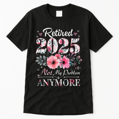 Retired 2025 Not My Problem Anymore Vintage Retirement 2024 Tall T-Shirt
