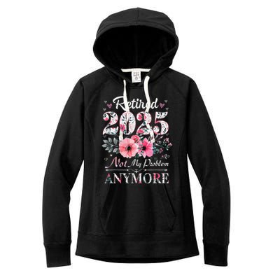 Retired 2025 Not My Problem Anymore Vintage Retirement 2024 Women's Fleece Hoodie