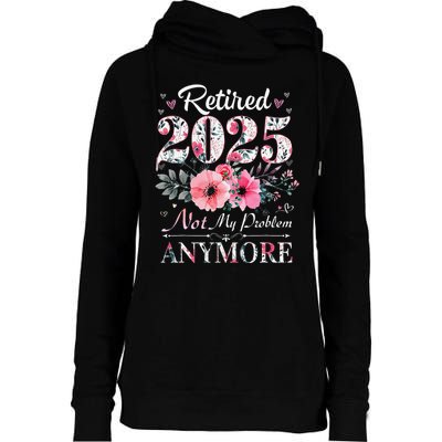 Retired 2025 Not My Problem Anymore Vintage Retirement 2024 Womens Funnel Neck Pullover Hood